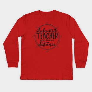 Dedicated Teacher Even From A Distance Kids Long Sleeve T-Shirt